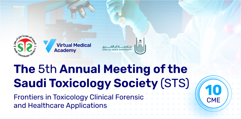 The 5th Annual Meeting of the Saudi Toxicology Society (STS) - Frontiers in Toxicology Clinical Forensic and Healthcare Applications
